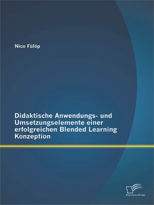 cover image of Didaktische Anwendungs- und Umsetzungselemente einer erfolgreichen Blended Learning Konzeption